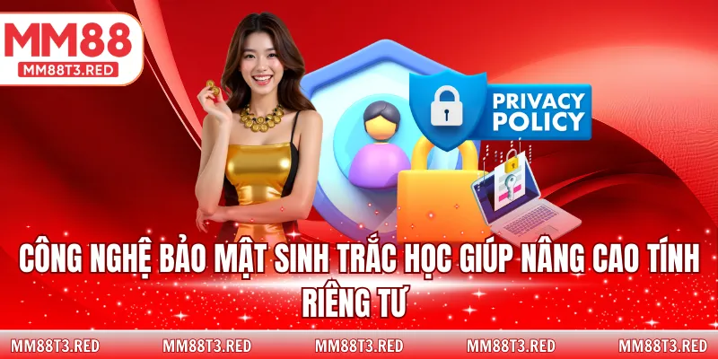 Công nghệ bảo mật sinh trắc học giúp nâng cao tính riêng tư