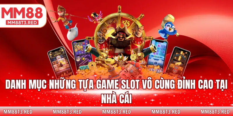 Danh mục những tựa game slot vô cùng đỉnh cao tại nhà cái