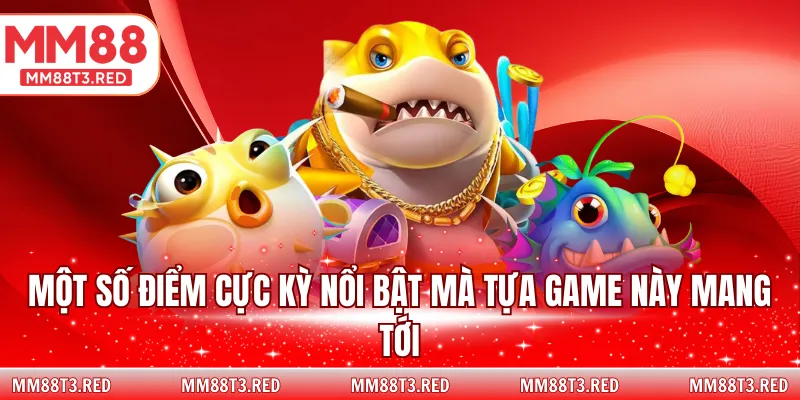 Một số điểm cực kỳ nổi bật mà tựa game này mang tới