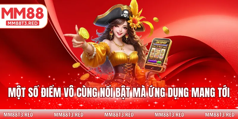 Một số điểm vô cùng nổi bật mà ứng dụng mang tới