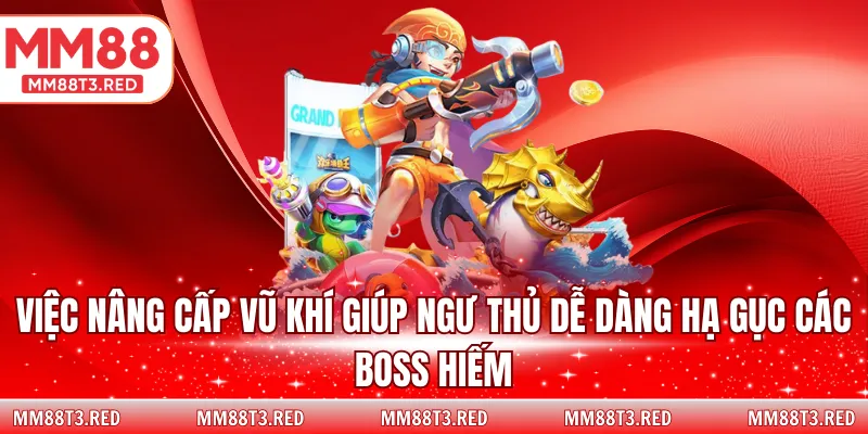 Việc nâng cấp vũ khí giúp ngư thủ dễ dàng hạ gục các boss hiếm